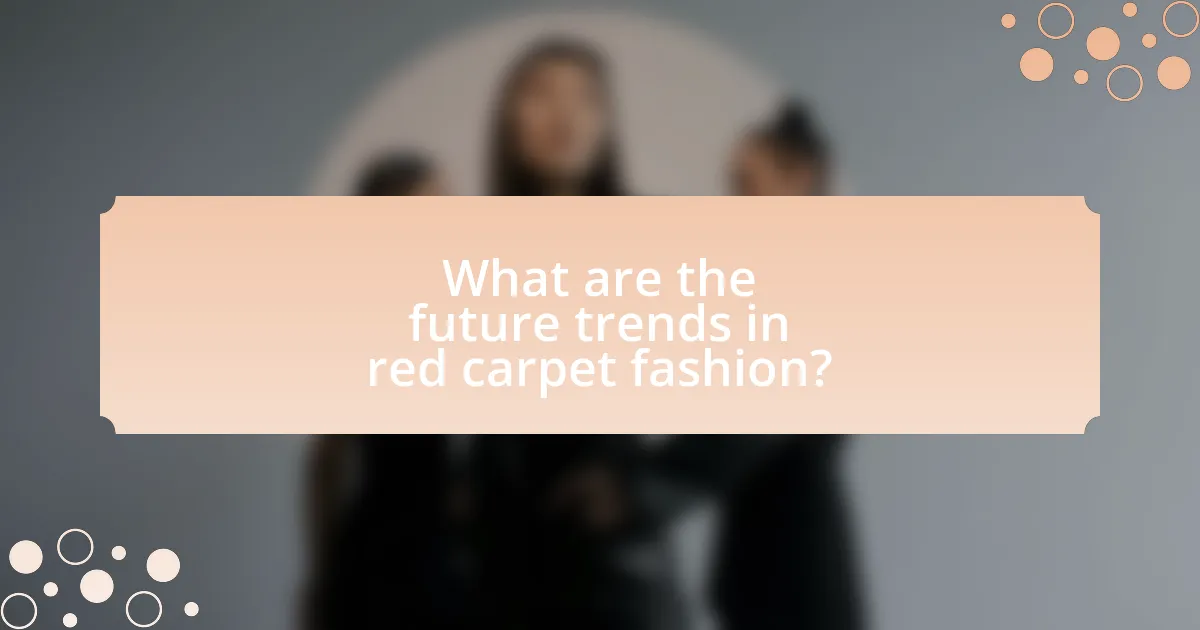 What are the future trends in red carpet fashion?