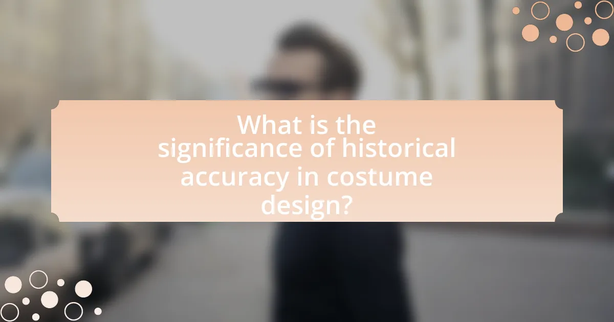 What is the significance of historical accuracy in costume design?