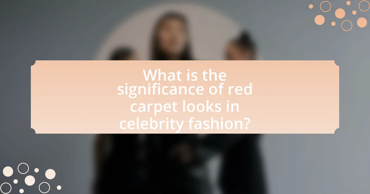 What is the significance of red carpet looks in celebrity fashion?
